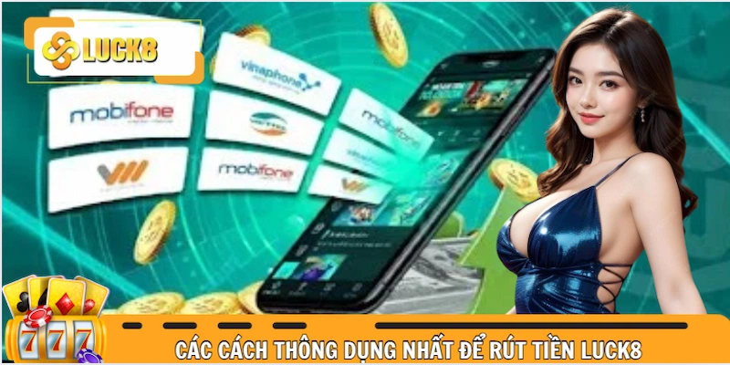Các cách rút tiền Luck8 phổ biến nhất 2025