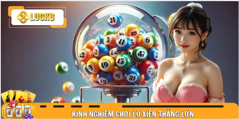 Kinh nghiệm chơi lô xiên thắng lớn - Mẹo vàng từ cao thủ