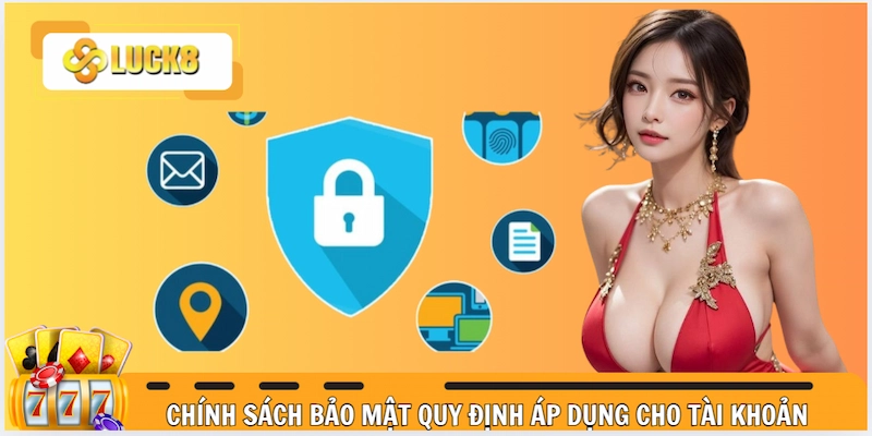 Chính sách bảo mật quy định áp dụng cho tài khoản