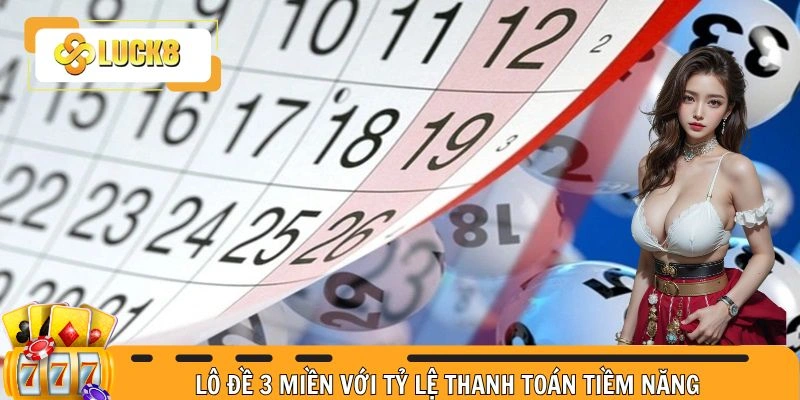 Lô đề 3 miền với tỷ lệ thanh toán tiềm năng 